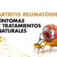 Artritis Reumatoide: Síntomas y Tratamientos Naturales