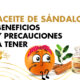 Aceite De Sándalo: Beneficios y Precauciones